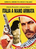 Italia a mano armata. Guida al cinema poliziesco italiano libro