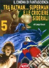 Il cinema di fantascienza tra Batman... Superman e le crociere siderali. Vol. 5 libro