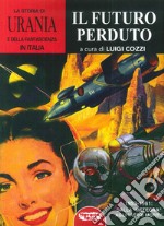 La storia di «Urania» e della fantascienza in Italia. Vol. 5: Il futuro perduto