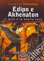 Edipo e Akhenaton. Il mito e la storia vera libro