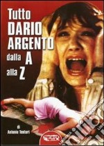 Tutto Dario Argento dalla A alla Z libro