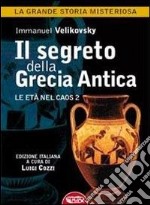 Il segreto della Grecia antica. Le età nel caos. Vol. 2 libro