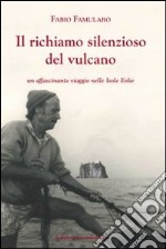 Il richiamo silenzioso del vulcano. Un affascinante viaggio nelle isole Eolie libro