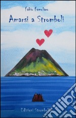 Amarsi a Stromboli libro