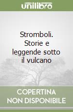 Stromboli. Storie e leggende sotto il vulcano libro