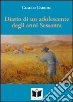 Diario di un adolescente degli anni Sessanta. Fra sogno e realtà