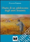 Diario di un adolescente degli anni Sessanta. Fra sogno e realtà libro