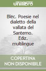 Blëc. Poesie nel dialetto della vallata del Santerno. Ediz. multilingue libro