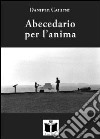 Abecedario per l'anima. 26 motivi in chiaroscuro libro di Callini Daniele