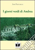 I giorni verdi di Andrea. Quell'estate al Penegal libro