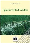 I giorni verdi di Andrea. Quell'estate al Penegal libro