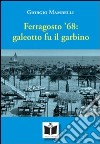 Ferragosto '68. Galeotto fu il garbino. Ragazzi e ragazze sul mare di Cervia libro