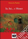 Io, lui... e Monet libro di Fabbri Annalisa