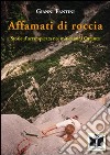 Affamati di roccia. Storie d'arrampicata nei mitici anni Ottanta libro