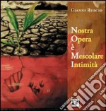 Nostra opera è mescolare intimità libro