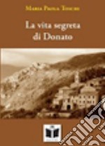 La vita segreta di Donato libro