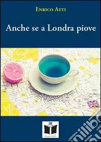 Anche se a Londra piove libro