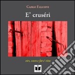 E' crusèri. Virs, scurs e fat e' véra. Ediz. italiana, inglese, tedesca e francese libro