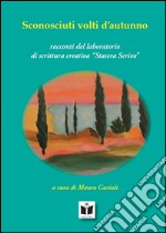 Sconosciuti volti d'autunno. Racconti del laboratorio «stasera scrivo» libro