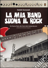 La mia band suona il rock. Dalla festa delle autoproduzione al MEI libro