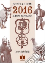 Domèla e sedg. Agenda romagnola 2016 libro