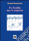 Fa freddo ma ti aspetto libro