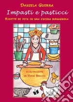 Impasti e pasticci. Ricette di vita in una cucina romagnola libro