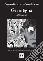 Gramêgna (il fumetto). Poesie illustrate in dialetto romagnolo. Ediz. italiana, tedesca, inglese e francese libro