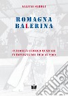 Romagna Balerina. Curiosità storico-musicali in Romagna dal 1950 al 2000 libro