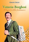 Vittorio Borghesi. Il Paganini della fisarmonica libro di Siroli Gianni
