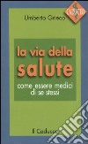 La via della salute. Come essere medici di se stessi libro