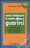 Come rinforzare le nostre difese e guarirci. La medicina omotossicologica sfida del futuro libro