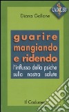 Guarire mangiando e ridendo. L'influsso della psiche sulla nostra salute libro