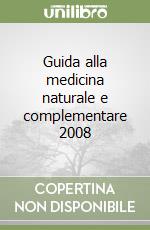 Guida alla medicina naturale e complementare 2008 libro