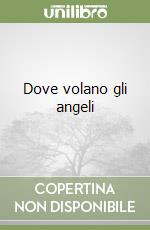 Dove volano gli angeli libro