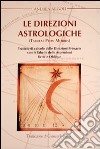 Le direzioni astrologiche. Trattato di calcolo delle direzioni primarie con le tabelle delle ascensioni rette e oblique libro
