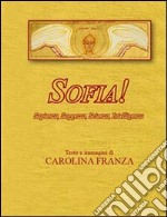 Sofia! Saggezza, sapienza, scienza, intelligenza