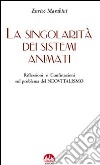 La singolarità dei sistemi animati. Riflessioni e confutazioni sul problema del neovitalismo libro