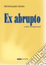 Ex abrupto. Scritti estemporanei