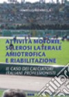 Attività motorie, sclerosi laterale amiotrofica e riabilitazione. Il caso dei calciatori italiani professionisti libro