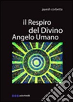 Il respiro del divino angelo umano