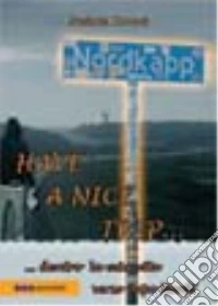 Have a nice trip... Dentro la mia vita verso Capo Nord libro