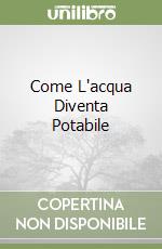 Discovery Come Acqua Diventa Potabile libro