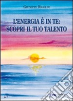 L'energia è in te. Scopri il tuo talento