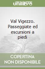 Val Vigezzo. Passeggiate ed escursioni a piedi libro