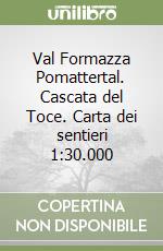 Val Formazza Pomattertal. Cascata del Toce. Carta dei sentieri 1:30.000 libro