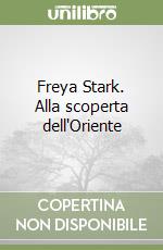 Freya Stark. Alla scoperta dell'Oriente libro