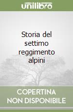 Storia del settimo reggimento alpini libro