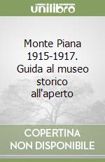 Monte Piana 1915-1917. Guida al museo storico all'aperto libro