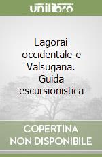 Lagorai occidentale e Valsugana. Guida escursionistica libro